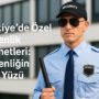 Türkiye’de Özel Güvenlik Hizmetleri: Güvenliğin Yeni Yüzü